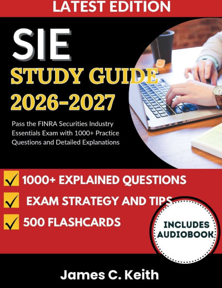 SIE Study Guide 2026-2027: Pass the FINRA Securities Industry Essentials Exam with 1000+ Practice Questions and Detailed Explanations