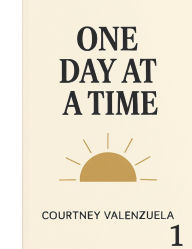 Title: ONE DAY AT A TIME, Author: Courtney Valenzuela