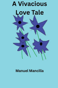 Title: A Vivacious Love Tale, Author: Manuel Mancilla