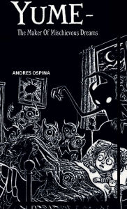 Title: YUME-The Maker Of Mischievous Dreams, Author: Andres Ospina