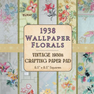 Title: 1938 Wallpaper Florals - Vintage 1930s Crafting Paper Pad - 8.5 x 8.5 Squares: Single-Sided Botanical Ephemera - 26 Vintage Floral Designs for Junk Journals, Scrapbooking, and Collage Mixed Media, Author: MCM Bookworks
