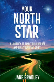 Title: Your North Star: A Journey to Find Your Purpose and Live Your Best Life, Author: Jane Bradley