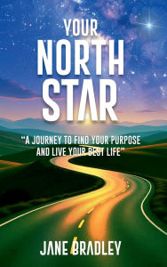 Title: Your North Star: A Journey to Find Your Purpose and Live Your Best Life, Author: Jane Bradley