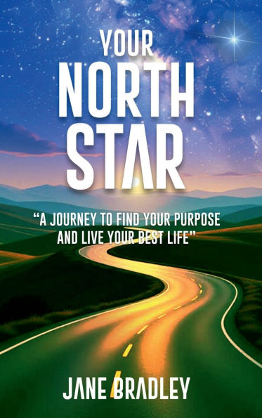 Your North Star: A Journey to Find Your Purpose and Live Your Best Life
