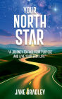 Your North Star: A Journey to Find Your Purpose and Live Your Best Life