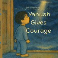 Title: Yahuah Gives Courage: Planting Yahuah's Word in little hearts., Author: Mama Bee