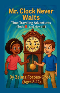 Title: Mr. Clock Never Waits! Time Traveling Adventures., Author: Zelma Forbes -. Green
