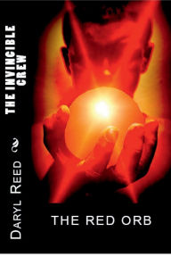 Title: THE INVINCIBLE CREW: THE RED ORB, Author: Daryl Reed
