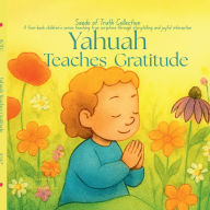Title: Yahuah Teaches Gratitude: Planting Yahuah's Word in little hearts., Author: Mama Bee