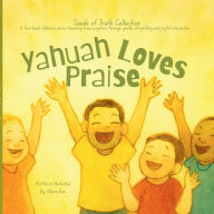 Title: Yahuah Loves Praise: Planting Yahuah's Word in little hearts., Author: Mama Bee