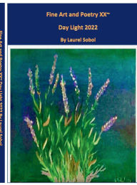 Title: Fine Art and Poetry XX~ Day Light 2022, Author: Laurel Sobol