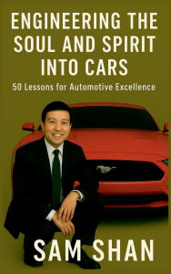 Title: ENGINEERING THE SOUL AND SPIRIT INTO CARS, Author: SAM SHAN