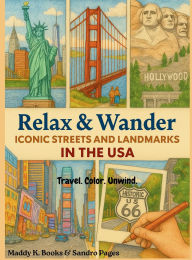 Title: Relax and Wander: Color Iconic Streets & Landmarks in the USA, Author: Maddy K. Books