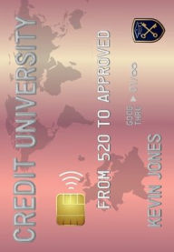 Title: Credit University: From 520 To Approved, Author: Kevin Jones