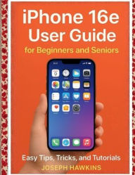 Title: iPhone 16e User Guide for Beginners and Seniors: Easy Tips, Tricks, and Tutorials, Author: DERRICK CRAIG