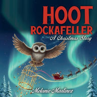 Title: Hoot Rockafeller: A Christmas Story:, Author: Melanie Martinez