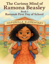 Title: The Curious Mind of Ramona Beasley: Book 1, Ramona's First Day of School, Author: Angel Rivera
