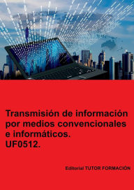 Title: Transmisión de información por medios convencionales e informáticos. UF0512., Author: Miguel Ángel Ladrón De Guevara