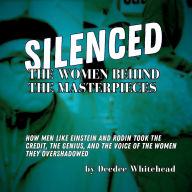 Title: Silenced: The Women Behind the Masterpieces, Author: Deedee Whitehead