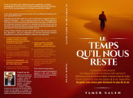 Title: LE TEMPS QU'IL NOUS RESTE: COMMENT LA CONNAISSANCE DES ÉTAPES DE LA VIE TRANSFORME NOTRE PARCOURS, RÉFLEXIONS SUR LE DON DU TEMPS POUR VIVRE PLEINE, Author: Tamer Saleh