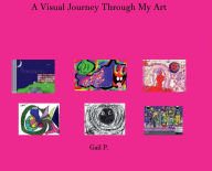 Title: A Visual Journey Through My Art, Author: Gail P.
