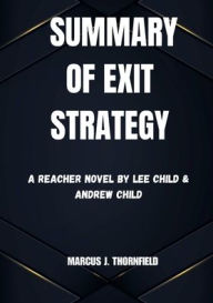 Title: The Summary of Exit Strategy A Reacher Novel by Lee Child & Andrew Child: The Summary of Exit Strategy A Reacher Novel by Lee Child & Andrew Child, Author: Marcus J. Thornfield