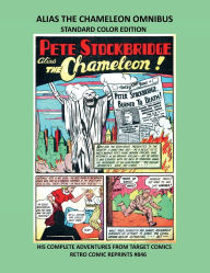 Title: ALIAS THE CHAMELEON OMNIBUS STANDARD COLOR EDITION: HIS COMPLETE ADVENTURES FROM TARGET COMICS RETRO COMIC REPRINTS #846, Author: Retro Comic Reprints