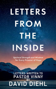 Title: Letters From The Inside: Spiritual Strength and Wisdom for Every Prisoner of Hope, Author: Pastor Vinny
