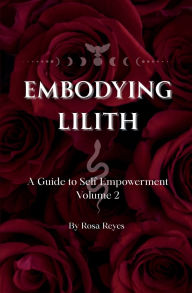 Title: Embodying Lilith: A Guide to Self Empowerment, Author: Rosa Reyes