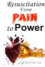 Resuscitation from Pain to Power