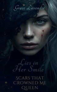 Title: Thorns in His Touch, Lies in Her Smile, Scars That Crowned Me Queen, Author: Grace Lavender