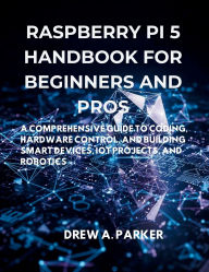 Title: Raspberry Pi 5 for Radio Amateurs: Complete Guide to Setup, SDR, Digital Modes, APRS, Station Automation, and GPIO Projects for Ham Radio with Troubleshoot, Author: Drew A. Parker