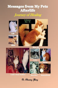 Title: Messages from My Pets Afterlife: Journey of Healing:, Author: Shuming Zheng