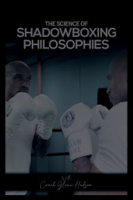 Title: THE SCIENCE OF SHADOWBOXING PHILOSOPHIES, Author: Glenn Hudson