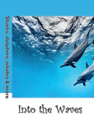 Title: Into the Waves: Into the Deep Blue Sea, Author: Yaremis Manso