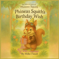 Title: Phineas Squith's Birthday Wish, Author: Mike Faust
