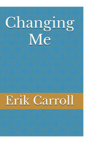 Title: Changing Me, Author: Erik Carroll