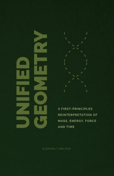 Unified Geometry: A First-Principles Reinterpretation of Mass, Energy, Force and Time