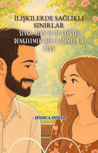 Title: Iliskilerde Saglikli Sinirlar: Sevgi, Alan ve Öz Saygiyi Dengelemek Için 5 Adimli Bir Plan, Author: Jessica HIntz