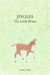 Title: Jingles The Little Horse, Author: Laurie J Perry