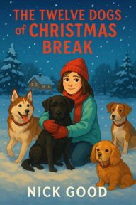 Title: The Twelve Dogs of Christmas Break, Author: Nick Good