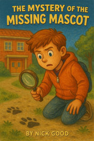 Title: The Mystery of the Missing Mascot, Author: Nick Good