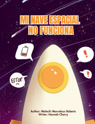 Title: Mi Nave Espacial No Funciona, Author: Malachi Marvelous Roberts