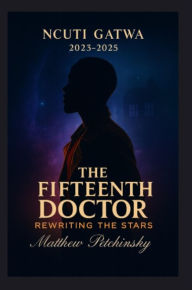 Title: The Fifteenth Doctor: Rewriting the Stars (Ncuti Gatwa, 2023-2025), Author: Matthew Petchinsky