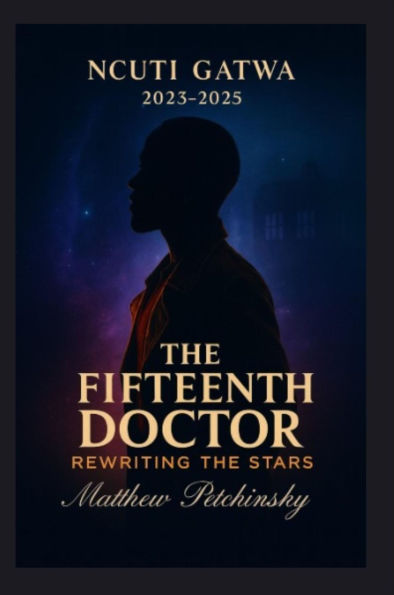 The Fifteenth Doctor: Rewriting the Stars (Ncuti Gatwa, 2023-2025)
