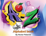 Title: A to Z Graffiti Alphabet Book, Author: Hector Palacios
