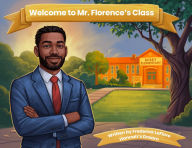Title: Welcome to Mr. Florence's Class, Author: Frederick LeFlore