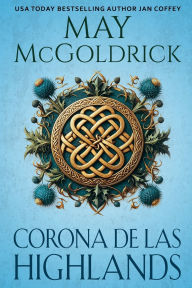 Title: Corona de las Highlands: Una viuda extraordinaria y un guerrero marcado por el pasado se enfrentan al amor en tiempos de rebeli�n y peligro., Author: May And Jim McGoldrick