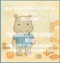 Title: �tre Honn�te Est Toujours Le meilleur: Hank Hippo et Son Ami Imaginaire Pas Moi Qui �tait � Bl�mer pour TOUT, Author: Mia Dialong