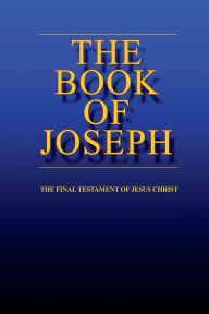 Title: the BOOK of JOSEPH: the Final Testament of Jesus Christ, Author: Joe Medina